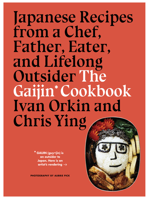 The Gaijin Cookbook Japanese Recipes from a Chef, Father, Eater, and Lifelong Outsider
